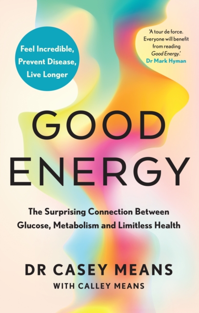 Good Energy : The Surprising Connection Between Glucose, Metabolism and Limitless Health, Hardback Book