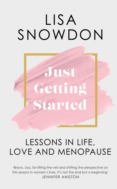Just Getting Started : Lessons in Life, Love and Menopause, Hardback Book