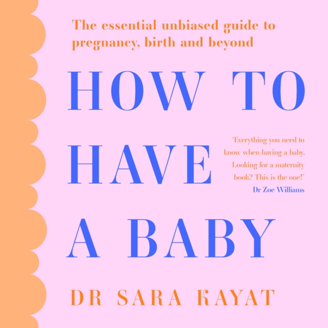 How to Have a Baby : The Essential Unbiased Guide to Pregnancy, Birth and Beyond, eAudiobook MP3 eaudioBook