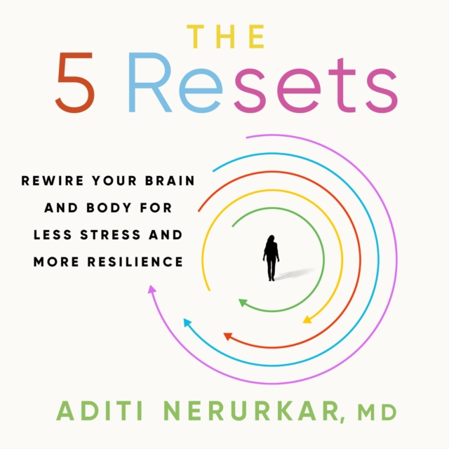 The 5 Resets : Rewire Your Brain and Body for Less Stress and More Resilience, eAudiobook MP3 eaudioBook