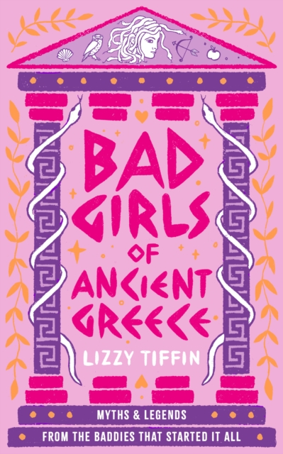 Bad Girls of Ancient Greece : Myths and Legends from the Baddies That Started it All, Hardback Book