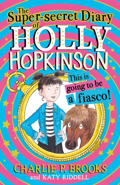The Super-Secret Diary of Holly Hopkinson: This Is Going To Be a Fiasco, Paperback Book