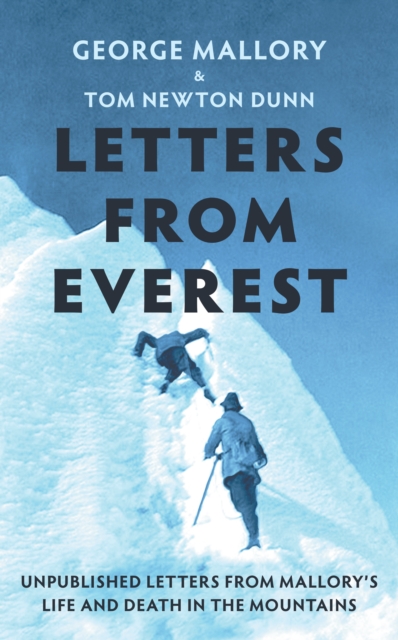 Letters From Everest : Unpublished Letters from Mallory’s Life and Death in the Mountains, Hardback Book