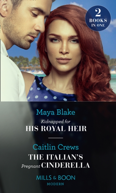 Kidnapped For His Royal Heir / The Italian's Pregnant Cinderella : Kidnapped for His Royal Heir / the Italian's Pregnant Cinderella, EPUB eBook