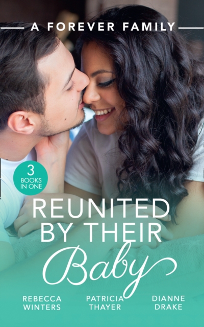A Forever Family: Reunited By Their Baby : Baby out of the Blue (Tiny Miracles) / Her Baby Wish / Doctor, Mommy…Wife?, EPUB eBook