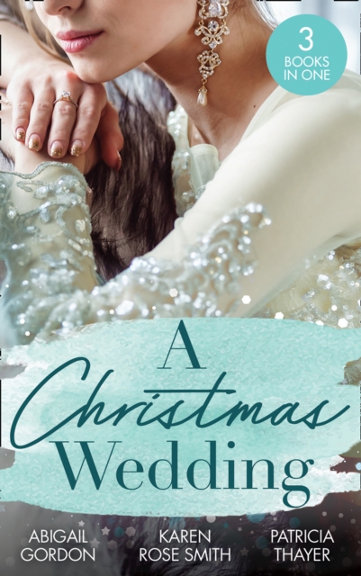A Christmas Wedding : Swallowbrook's Winter Bride (the Doctors of Swallowbrook Farm) / Once Upon a Groom / Proposal at the Lazy S Ranch, EPUB eBook
