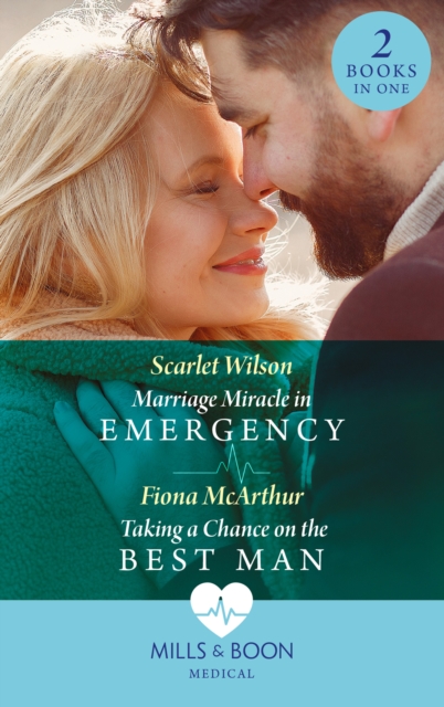 Marriage Miracle In Emergency / Taking A Chance On The Best Man : Marriage Miracle in Emergency / Taking a Chance on the Best Man, EPUB eBook