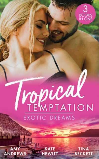 Tropical Temptation: Exotic Dreams : The Devil and the Deep (Temptation on Her Doorstep) / the Prince She Never Knew / Doctor's Guide to Dating in the Jungle, EPUB eBook