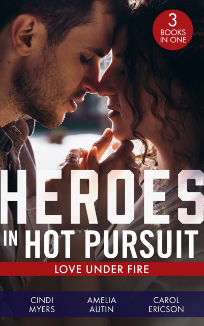 Heroes In Hot Pursuit: Love Under Fire : Murder in Black Canyon (the Ranger Brigade: Family Secrets) / Her Colton P.I. / Under Fire, EPUB eBook
