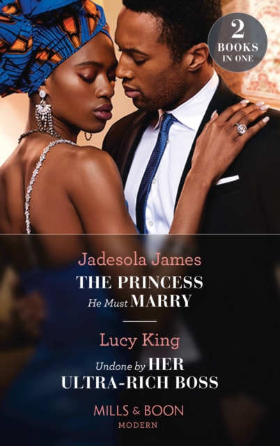 The Princess He Must Marry / Undone By Her Ultra-Rich Boss : The Princess He Must Marry (Passionately Ever After…) / Undone by Her Ultra-Rich Boss (Passionately Ever After…), EPUB eBook