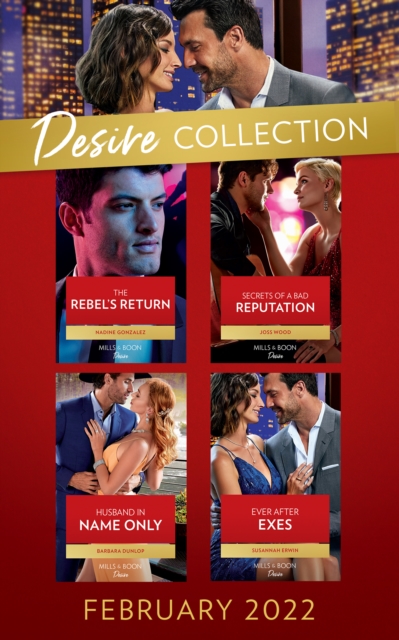 The Desire Collection February 2022 : The Rebel's Return (Texas Cattleman's Club: Fathers and Sons) / Secrets of a Bad Reputation / Husband in Name Only / Ever After Exes, EPUB eBook
