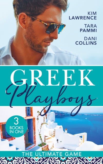 Greek Playboys: The Ultimate Game : The Greek's Ultimate Conquest / Blackmailed by the Greek's Vows / the Secret Beneath the Veil, EPUB eBook