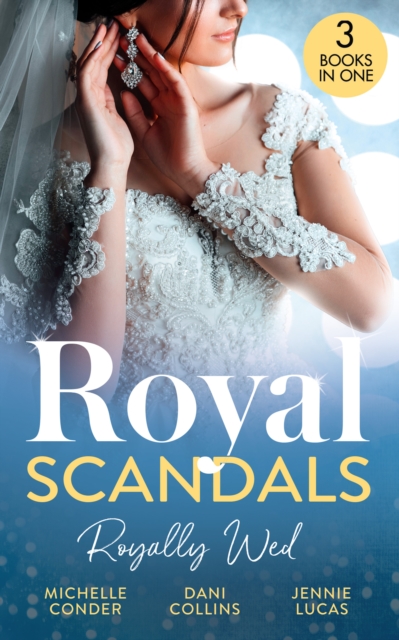 Royal Scandals: Royally Wed : Their Royal Wedding Bargain / Cinderella's Royal Seduction / Chosen as the Sheikh's Royal Bride, EPUB eBook
