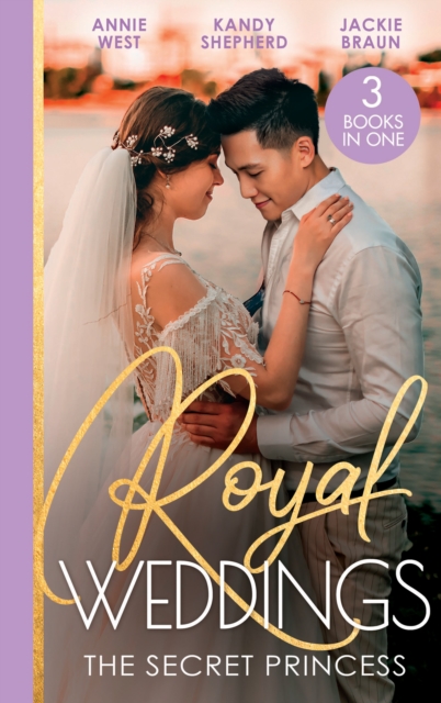 Royal Weddings: The Secret Princess : Revelations of a Secret Princess / Falling for the Secret Princess / Confessions of a Girl-Next-Door, EPUB eBook
