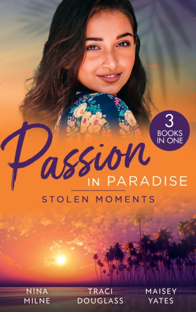 Passion In Paradise: Stolen Moments : Claiming His Secret Royal Heir / Their Hot Hawaiian Fling / the Spaniard's Stolen Bride, EPUB eBook