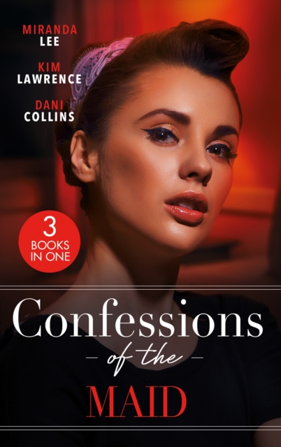 Confessions Of The Maid : Maid for the Untamed Billionaire (Housekeeper Brides for Billionaires) / Maid for Montero / the Maid's Spanish Secret, EPUB eBook