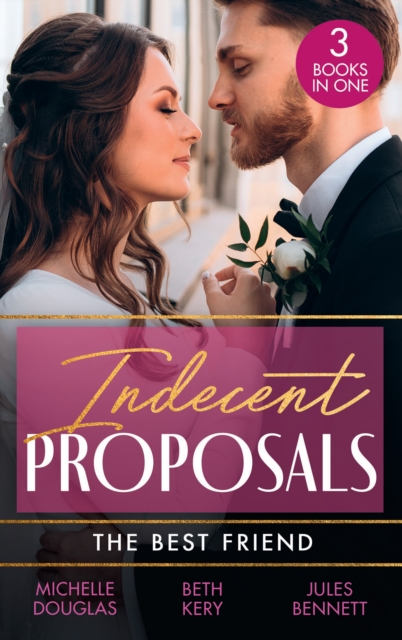 Indecent Proposals: The Best Friend : First Comes Baby… (Mothers in a Million) / the Soldier's Baby Bargain / from Best Friend to Daddy, EPUB eBook