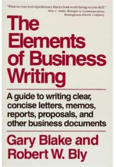 Elements of Business Writing : A Guide to Writing Clear, Concise Letters, Mem, Paperback / softback Book