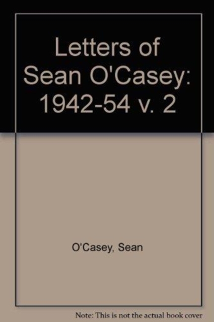 The Letters of Sean O'Casey, Volume II: 1942-1954, Hardback Book