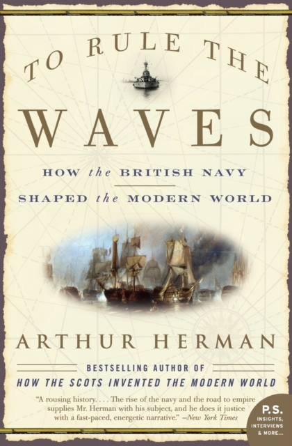 To Rule the Waves : How the British Navy Shaped the Modern World, Paperback / softback Book