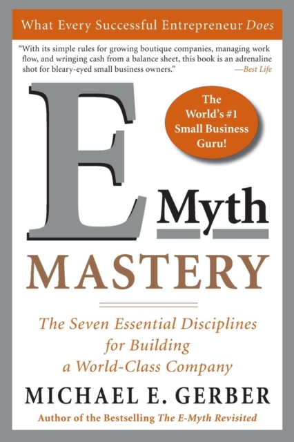 E-Myth Mastery : The Seven Essential Disciplines for Building a World-Class Company, Paperback / softback Book