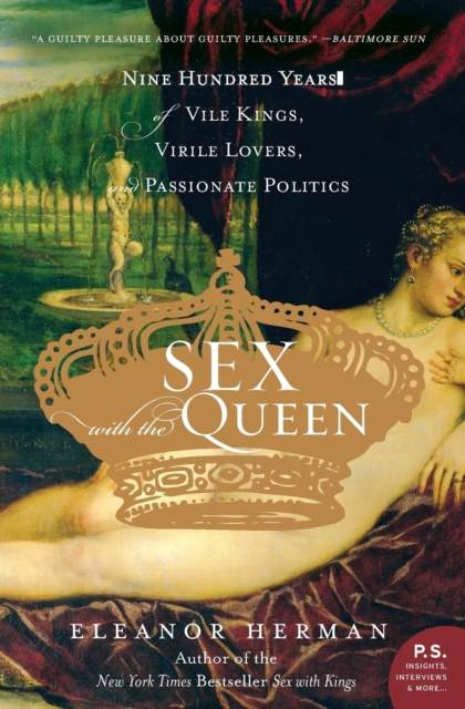Sex with the Queen : 900 Years of Vile Kings, Virile Lovers, and Passionate Politics, Paperback / softback Book
