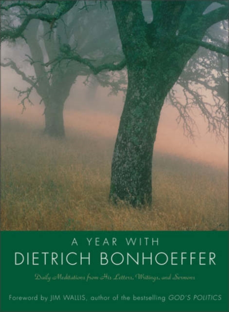 A Year With Dietrich Bonhoeffer : Daily Meditations From His Letters, Wri tings And Sermons, Hardback Book