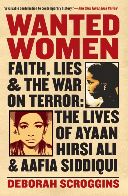 Wanted Women : Faith, Lies, and the War on Terror: The Lives of Ayaan Hirsi Ali and Aafia Siddiqui, Paperback / softback Book
