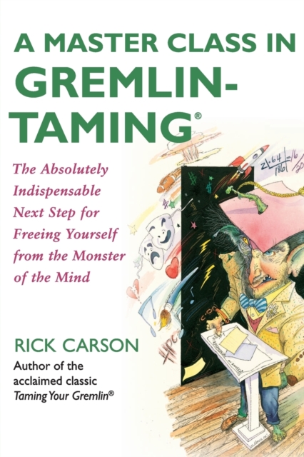 A Master Class in Gremlin-Taming(R) : The Absolutely Indispensable Next Step for Freeing Yourself from the Monster of the Mind, Paperback / softback Book