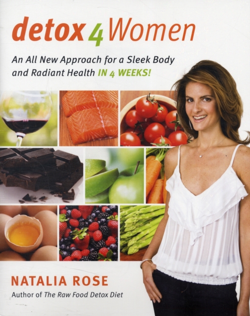 Detox for Women : An All New Approach for a Sleek Body and Radiant Health in 4 Weeks, Paperback / softback Book