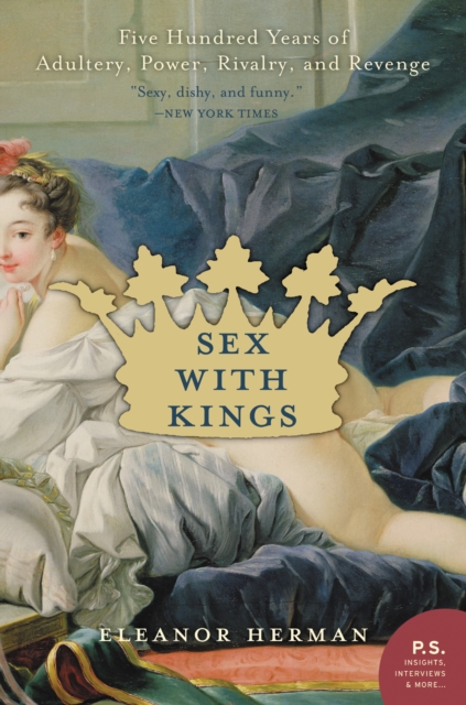 Sex with Kings : 500 Years of Adultery, Power, Rivalry, and Revenge, EPUB eBook