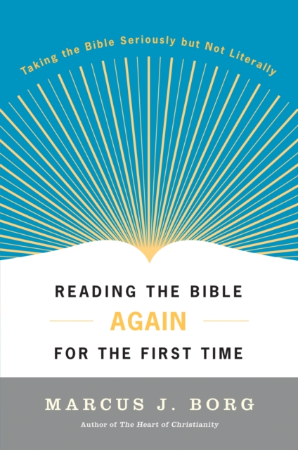 Reading the Bible Again For the First Time : Taking the Bible Seriously But Not Literally, EPUB eBook