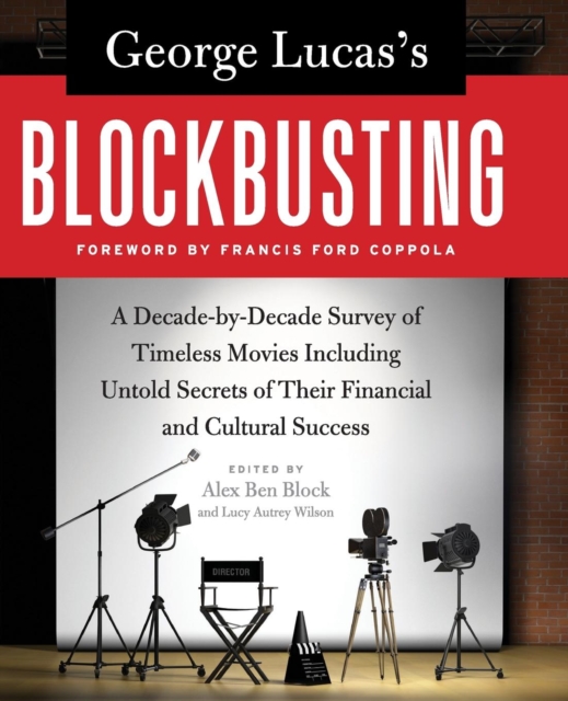 George Lucas's Blockbusting : A Decade-by-Decade Survey of Timeless Movies Including Untold Secrets of Their Financial and Cultural Success, Paperback / softback Book