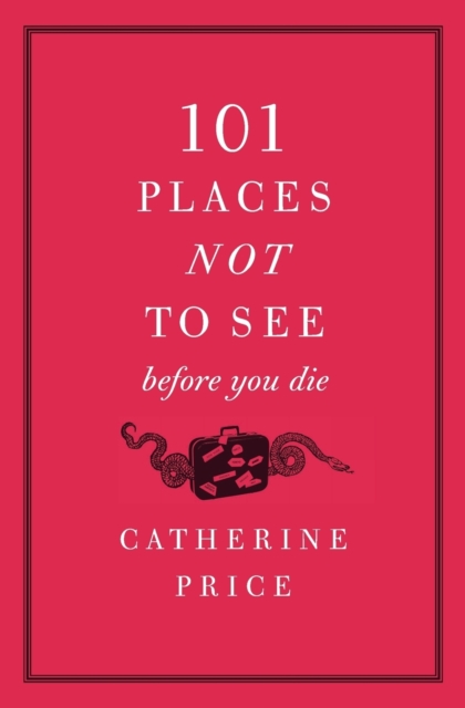 101 Places Not to See Before You Die, Paperback / softback Book