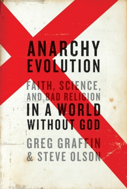 Anarchy Evolution : Faith, Science, and Bad Religion in a World without God, Hardback Book