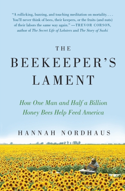 The Beekeeper's Lament : How One Man and Half a Billion Honey Bees Help Feed America, Paperback / softback Book
