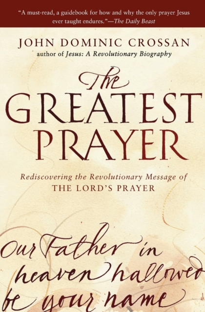 The Greatest Prayer : Rediscovering the Revolutionary Message of the Lord 's Prayer, Paperback / softback Book