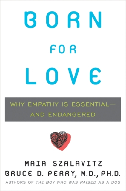 Born for Love : Why Empathy Is Essential--and Endangered, EPUB eBook