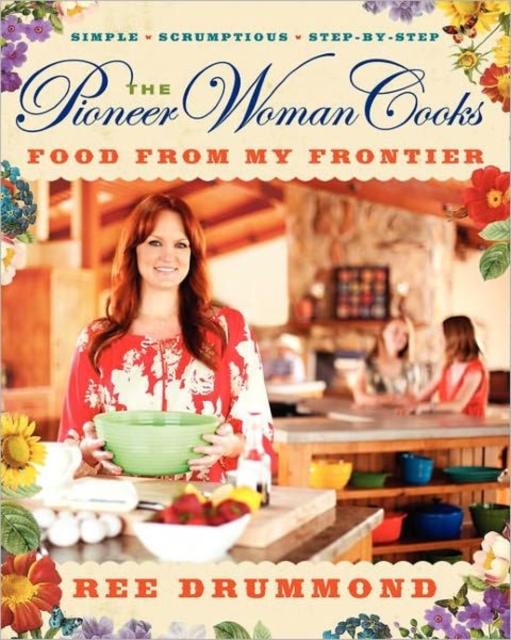 The Pioneer Woman Cooks : Food from My Frontier, Hardback Book