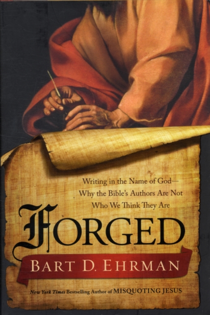 Forged : Writing in the Name of God - Why the Bible's Authors are Not Who We Think They are, Hardback Book