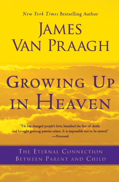 Growing Up in Heaven : The Eternal Connection Between Parent and Child, Paperback / softback Book