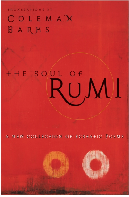 The Soul of Rumi : A New Collection of Ecstatic Poems, EPUB eBook