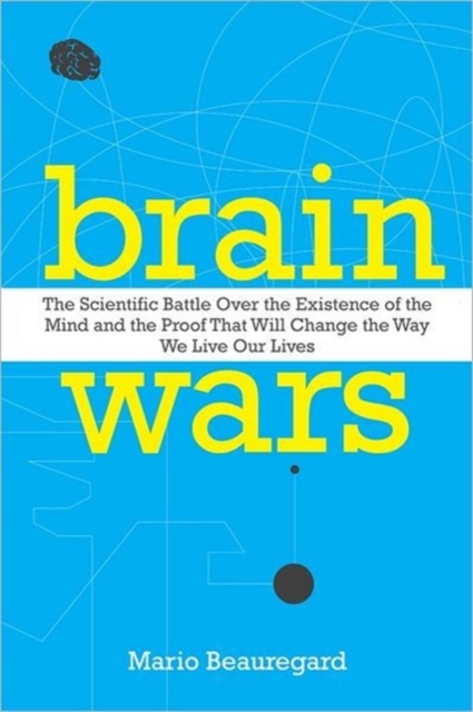 Brain Wars : The Scientific Battle Over the Existence of the Mind and theProof that Will Change the Way We Live Our Lives, Hardback Book