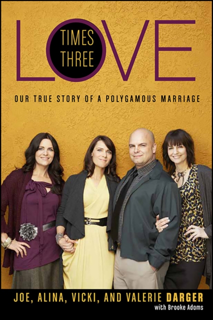 Love Times Three : Our True Story of a Polygamous Marriage, EPUB eBook