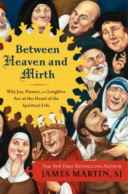 Between Heaven and Mirth : Why Joy, Humor, and Laughter Are at the Heart of the Spiritual Life, EPUB eBook