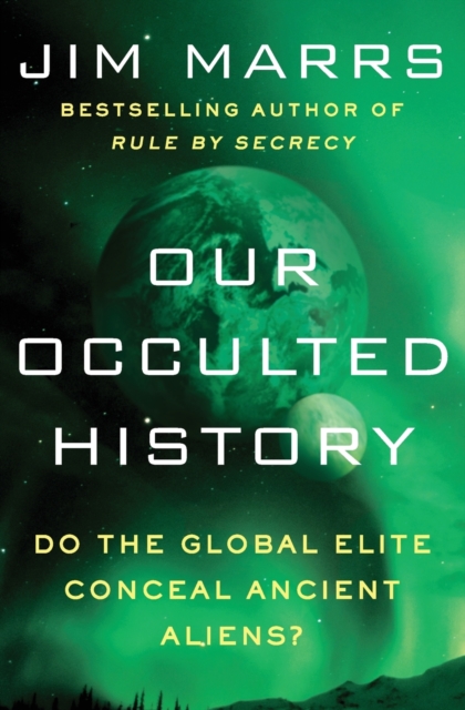 Our Occulted History : Do the Global Elite Conceal Ancient Aliens?, Paperback / softback Book