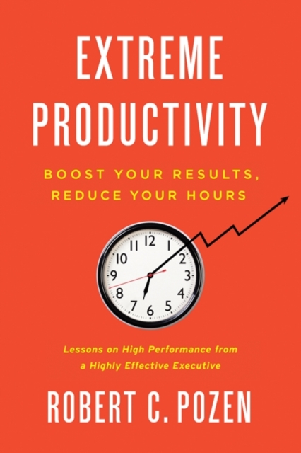 Extreme Productivity : Boost Your Results, Reduce Your Hours, EPUB eBook