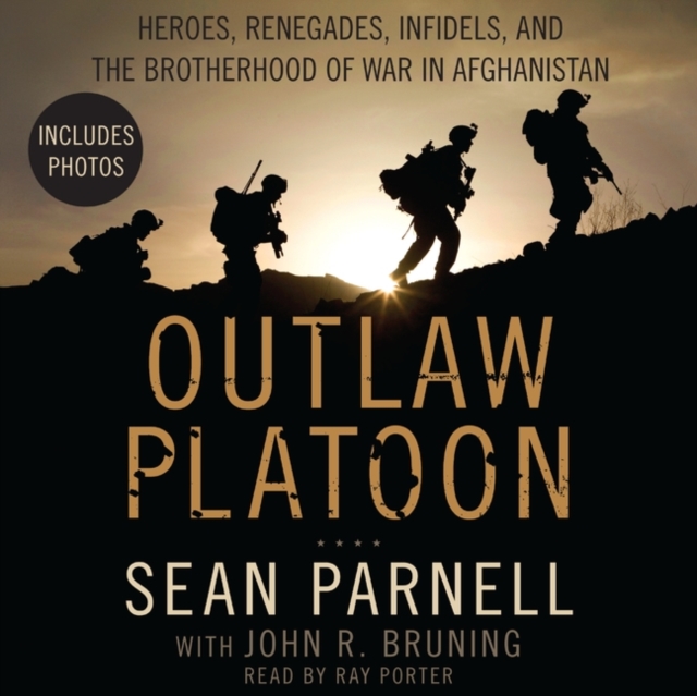 Outlaw Platoon : Heroes, Renegades, Infidels, and the Brotherhood of War in Afghanistan, eAudiobook MP3 eaudioBook