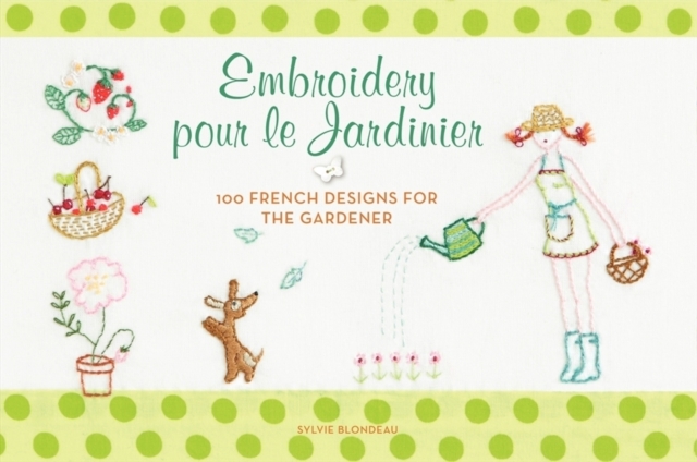 Embroidery pour le Jardinier : 100 French Designs for the Gardener, Paperback / softback Book