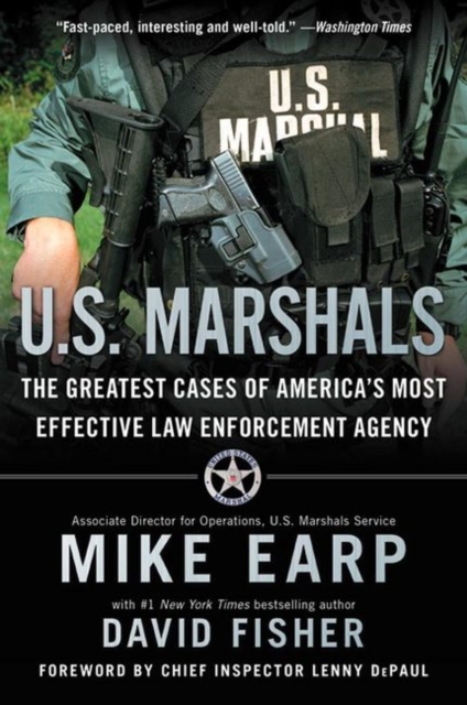 U.S. Marshals : The Greatest Cases of America's Most Effective Law Enforcement Agency, Paperback / softback Book